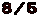 8/5